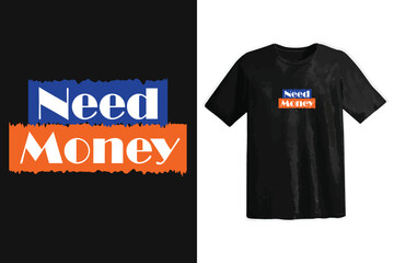 Need money typography t shirt design, motivational typography t shirt design, inspirational quotes t-shirt design