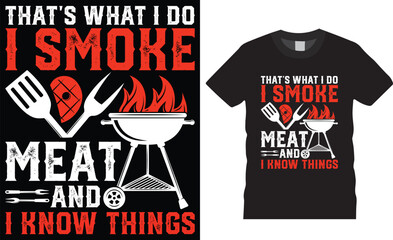 That's What I Do I Smoke Meat and I Know Things Funny BBQ barbeque Typography vector T-shirt design.