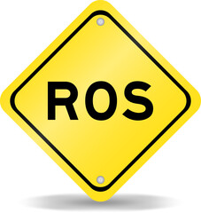 Yellow color transportation sign with word ROS (Abbreviation of Return on sales) on white background
