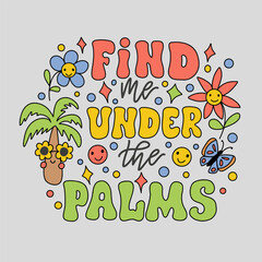 Hand drawn lettering composition about summer - Find me under palms - vector graphic in retro style, for the design of postcards, posters, banners, notebook covers, prints for t-shirts, mugs.