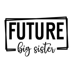 Future Big Sister SVG