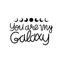 Hand Drawn "You Are My Galaxy" Calligraphy Text Vector Design.
