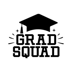 Graduation grad squad typography clip art design on plain white transparent isolated background for card, shirt, hoodie, sweatshirt, apparel, tag, mug, icon, poster or badge