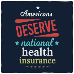 A bold typography vector poster advocating for national health insurance, urging Americans to prioritize comprehensive coverage for all.