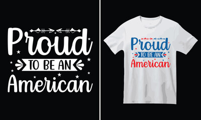 Proud to be an american T-Shirt Design, USA Independence Day Typography