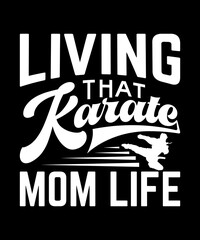 Living That Karate Mom Life. Mom t-shirt design, Mom gift shirt. karate lover. mom life t shirt design.