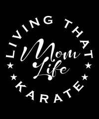 Living That Karate Mom Life. Mom t-shirt design, Mom gift shirt. karate lover. mom life t shirt design.
