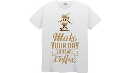 Make your day better with coffee. Hand drawn typography t-shirt design