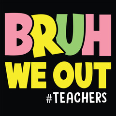 Bruh We Out Teachers Shirt design