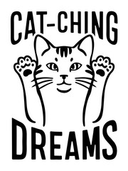 Cat 2d flat illustration with text saying "Cat-ching Dreams" in the style of Monochrome