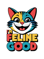 Cat illustration with text saying "I'm Feline Good" in the style of Pop Art