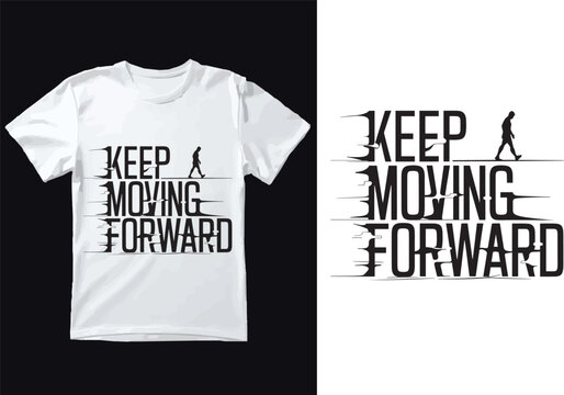 keep moving forward t-shirt Design.