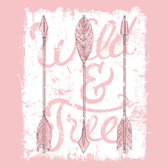 Wild and Free with arrows vector illustration for print on t-shirt, bag and other uses