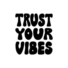 Trust your vibes. Vector flat illustration. Retro groovy lettering quote on isolated background
