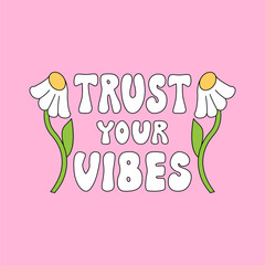 Trust your vibes quote and chamomile flowers. Vector outline illustration of lettering in retro groovy style