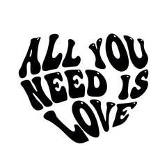 All You Need is Love heart shape lettering, groovy script phrase for t shirt design, vector illustration