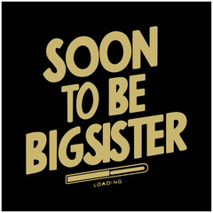 Obraz premium soon to be typography design soon to be big sister 