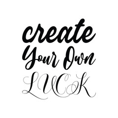 create your own luck black letter quote