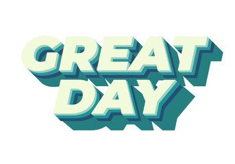 Great day. Text effect in 3D style with good colors