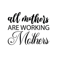 all mothers are working mothers black letter quote