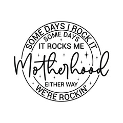 Some days I rock it some days it rocks me motherhood either way we're rockin'