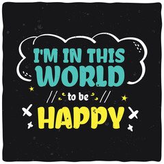visually captivating vector typography design featuring 'I'M IN THIS WORLD' and 'HAPPY' creatively arranged amidst diverse fonts and graphics, evoking an illustrative poster aesthetic.
