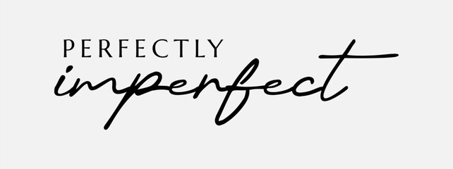Perfectly Imperfect letter typography for t-shirt, wall art,  casual wear and anything you want. 