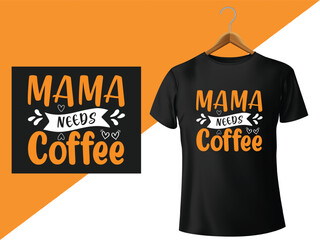 Mama Needs Coffee T Shirt Design, Funny Hand Lettering Quote, Moms life, motherhood poster, Modern brush calligraphy, Isolated on white background. Inspiration graphic design typography element.