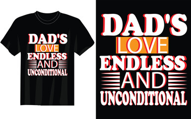 DAD S LOVE ENDLESS AND UNCONDITIONAL T  SHIRT DESING Dad t Shirt with black background.father lovers t shirt ready for benner,poster,pod any print,item