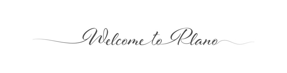 Welcome to Plano. Stylized calligraphic greeting inscription in one line