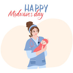 Midwife holding a baby in her arms. Vector hand drawn illustration. Happy Midwives Day postcard design with a hand written lettering. A smiling doctor with stethoscope holds a newborn baby.