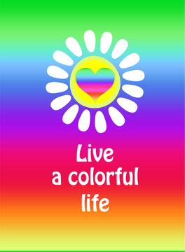 Multicolored print for hippie poster, bag, kids girl tee, hoodie t shirt with 70s or 60s live a colorful life slogan, white daisy, heart shape in rainbow colors