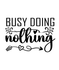 Busy doing nothing Funny quotes svg T shirt Design, Sarcasm Svg Bundle, Sarcastic Svg Bundle, Sarcastic Sayings Svg Bundle, Sarcastic Quotes Svg, Silhouette, Cricut