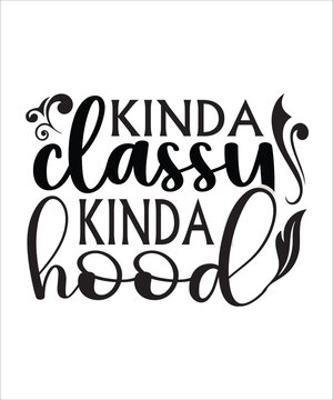 Kinda classy kinda hood Funny quotes svg T shirt Design, Sarcasm Svg Bundle, Sarcastic Svg Bundle, Sarcastic Sayings Svg Bundle, Sarcastic Quotes Svg, Silhouette, Cricut