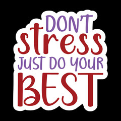 Don’t Stress Just Do  Your Best