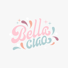 Hand drawn lettering quote. The inscription: Bella ciao