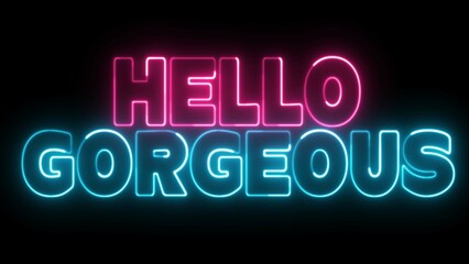 Hello Gorgeous text font with light. Luminous and shimmering haze inside the letters of the text Hello Gorgeous. Hello Gorgeous neon sign.