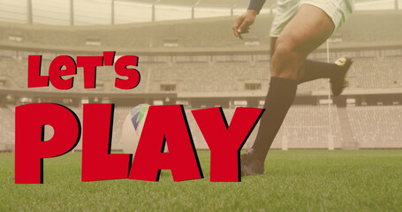 Image of lets play text over caucasian male rugby player kicking ball at stadium