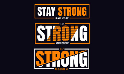Stay strong,never give up typography graphic design, for t-shirt prints, vector illustration 
