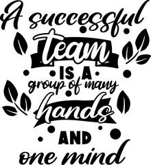 A successful team is a group of many hands and one mind 