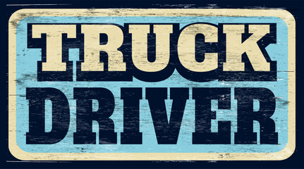 Aged retro truck driver sign on wood