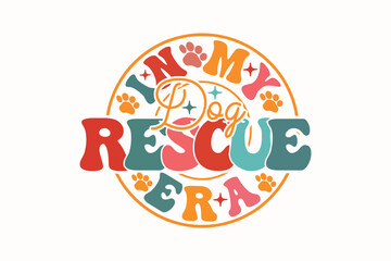 In My Dog Rescue Era EPS T-shirt Design