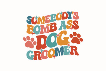 Somebody's Bomb Ass Dog Groomer EPS T-shirt Design