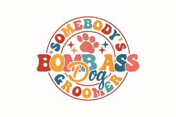 Somebody's Bomb Ass Dog Groomer EPS T-shirt Design
