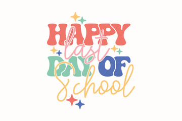 Happy Last Day of School Teacher EPS T-shirt Design