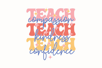Teach Compassion Kindness Confidence Teacher EPS T-shirt Design