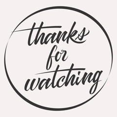 Vintage vector thanks for watching handwritten inscription. hand drawn lettering. Thank you calligraphy. Thank you card. Vector illustration.