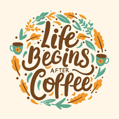 Life begins after coffee, lettering motivational poster