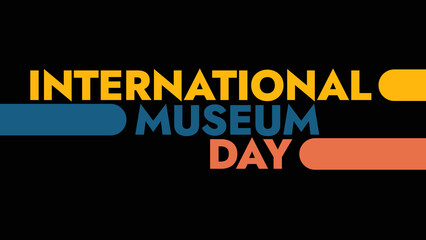 intarnational Museum Day colorful text on a black background great for wishing and celebrating international museum day in may