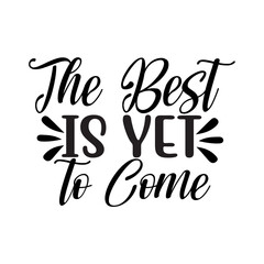 The Best is Yet to Come SVG Design